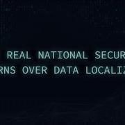 The Real National Security Concerns Over Data Localization