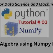 Session 03 Linear Algebra Numpy Python Tutorial LA Using Numpy Python