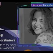 Visualised Guide To Memory Management In JavaScript Kateryna Porshnieva JSHeroes 2023