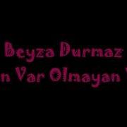 Beyza Durmaz Olan Var Olmayan Var Lyrics