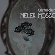 Melek Mosso Kurtuldun Dediler