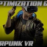Cyberpunk 2077 VR Performance Guide From Unplayable To 90 FPS