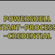 Powershell Start Process Credential 2 Solutions