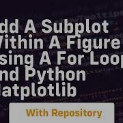 Add A Subplot Within A Figure Using A For Loop And Python Matplotlib