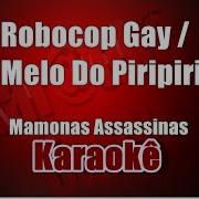 Robocop Gay Melo Do Piripiri Mamonas Assassinas Karaoke