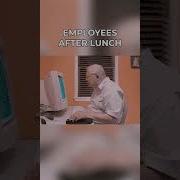 Every Employee After Lunch Break Memes