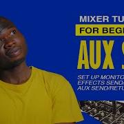 Beginners Guide To Using AUX SEND And AUX RETURN For Monitors And Effect Processors