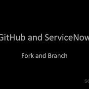 GitHub And ServiceNow Fork And Branch