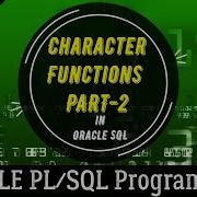 32 How To Use CHARACTER FUNCTION In ORACLE SQL Part 2 Oracle PL SQL Programming