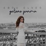Ebru Elver Gelsene Yanıma 2020