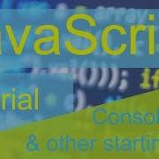Javascript Tutorial Ep 1 Console Log Other Starting Tips
