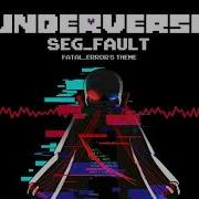 Underverse OST SEG FAULT Fatal Error S Theme