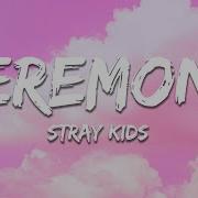 Stray Kids CEREMONY Lyrics
