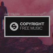 I See Colors Loving You Is Easy Copyright Free Music