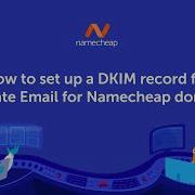 How To Set Up A DKIM Record For Private Email For Namecheap Domain