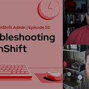 Ask An OpenShift Admin Ep 52 Troubleshooting OpenShift