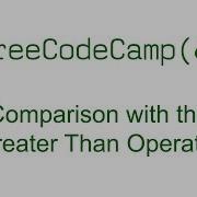 Comparison With The Greater Than Operator Free Code Camp
