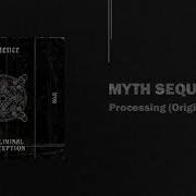 03 Myth Sequence Processing Original Mix SP001