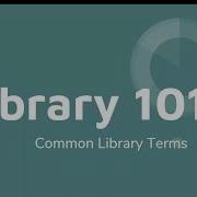 Library 101 Common Library Terms