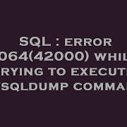 SQL Error 1064 42000 While Trying To Execute Mysqldump Command