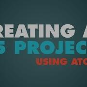 P5 Using Atom To Create A Project