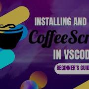 Beginner S Guide Installing And Running CoffeeScript In VSCode For Windows
