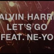 Calvin Harris Featuring Ne Yo Let S Go