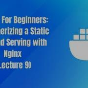 Docker For Beginners Containerizing A Static Site And Serving With Nginx Lecture 9