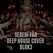 Blok3 Sebebi Yâr Deep House Cover Blok3 Sebebiyar Kayıppersona Blok3real