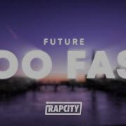 Future TOO FAST Lyrics