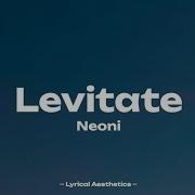 Neoni Levitate Lyrics