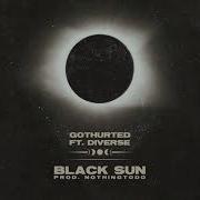 Gothurted Black Sun Ft Diverse Prod Nothingtodo Official Audio