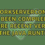 NetworkServerControl Has Been Compiled By A More Recent Version Of The Java Runtime