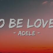 Adele TO BE LOVED Lyrics