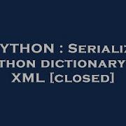 PYTHON Serialize Python Dictionary To XML