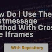 How Do I Use The Postmessage Method With Cross Site Iframes