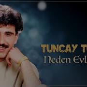 Tuncay Tuncel Neden Evlendim