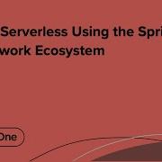 Going Serverless Using The Spring Framework Ecosystem