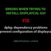 LINUX ERROR FIX Dpkg Dependency Problems Prevent Configuration Of Displaycal