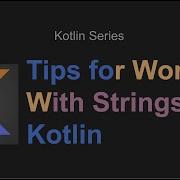Tips For Working With Strings In Kotlin RemoveSurrounding IgnoreCase JoinToString And More