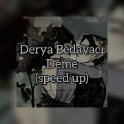 Derya Bedavacı Deme Speed Up