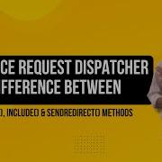 17 Interface RequestDispatcher Difference Between Forward Include SendRedirect Methods