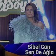 Sibel Can Sen De Ağla