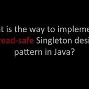 What Is The Way To Implement A Thread Safe Singleton Design Pattern In Java