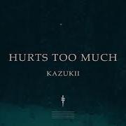 Kazukii Hurts Too Much