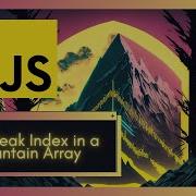 Master Binary Search In JavaScript Solve LeetCode 852 Peak Index In A Mountain Array