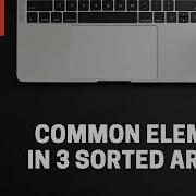 Common Elements In 3 Sorted Arrays Arrrays Love Babbar 450 DSA