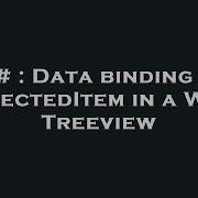 C Data Binding To SelectedItem In A WPF Treeview