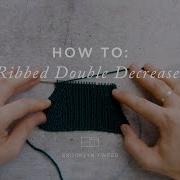How To Knit Ribbed Double Decreases Brooklyn Tweed