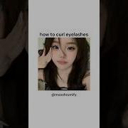 How To Curl Eyelashes Shorts Tutorial Eyelashes Tips Kpop Style Cute Beauty Girl